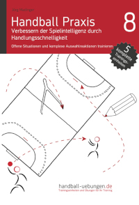 Handball Praxis 8 - Verbesserung der Spielintelligenz durch Handlungsschnelligkeit (Offene Situationen und komplexe Auswahlreaktionen trainieren)