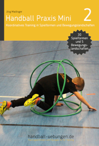 Handball Praxis Mini 2 – Koordinatives Training in Spielformen und Bewegungslandschaften