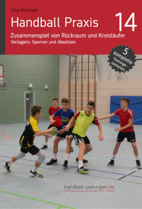Handball Praxis 14 – Zusammenspiel von Rückraum und Kreisläufer – Verlagern, Sperren und Absetzen