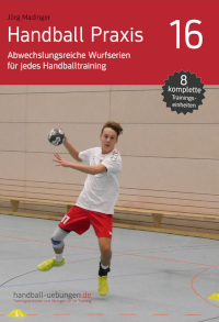 Handball Praxis 16 - Abwechslungsreiche Wurfserien für jedes Handballtraining